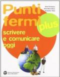 Punti fermi plus. Scrivere e comunicare oggi. Per le Scuole superiori