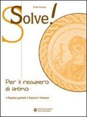 Solve! Per il recupero di latino. Per i Licei e gli ist. magistrali