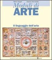 Moduli di arte. Il linguaggio dell'arte. Per le Scuole superiori