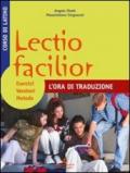 Lectio facilior l'ora di traduzione. Esercizi, versioni, metodo. Per i Licei e gli Ist. magistrali