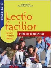 Lectio facilior l'ora di traduzione. Esercizi, versioni, metodo. Per i Licei e gli Ist. magistrali