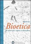 Bioetica. Dieci temi per capire e discutere. Per le Scuole superiori