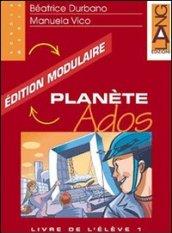 Planète Ados. Édition modulaire. Livre de l'élève vol. 1-2. Per la Scuola media