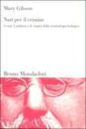 Nati per il crimine. Cesare Lombroso e le origini della criminologia biologica