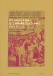 Propaganda e comunicazione politica. Storia e trasformazioni nell'età contemporanea