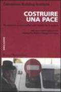 Costruire una pace. Per imparare a non credere nella fatalità delle guerre