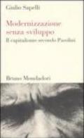 Modernizzazione senza sviluppo. Il capitalismo secondo Pasolini