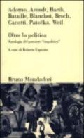 Oltre la politica. Antologia del pensiero «Impolitico»