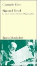 Sigmund Freud. La vita, le opere e il destino della psicoanalisi