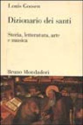 Dizionario dei santi. Storia, letteratura, arte e musica