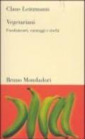 Vegetariani. Fondamenti, vantaggi e rischi