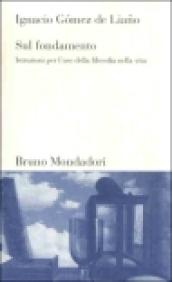 Sul fondamento. Istruzioni per l'uso della filosofia nella vita