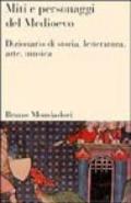 Miti e personaggi del Medioevo. Dizionario di storia, letteratura, arte, musica e cinema