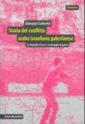 Storia del conflitto arabo israeliano palestinese. Tra dialoghi di pace e monologhi di guerra