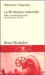 La Rivoluzione industriale. Dalla protoindustrializzazione alla produzione flessibile