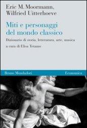 Miti e personaggi del mondo classico. Dizionario di storia, letteratura, arte, musica