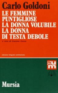 Le femmine puntigliose-La donna volubile-La donna di testa debole