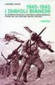 1940-1943: i diavoli bianchi. Gli alpini sciatori nella seconda guerra mondiale. Storia del battaglione «Monte Cervino»
