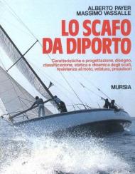 Lo scafo da diporto. Caratteristiche e progettazione, disegno, classificazione, statica e dinamica, resistenza al moto, velatura, propulsori