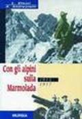 Con gli alpini sulla Marmolada 1915-1917
