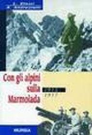 Con gli alpini sulla Marmolada 1915-1917