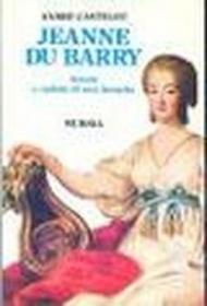 Jeanne du Barry. Ascesa e caduta di una favorita