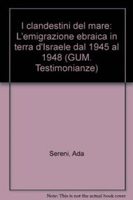 I clandestini del mare. L'emigrazione ebraica in terra d'Israele dal 1948 al 1958