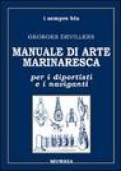 Manuale di arte marinaresca per i diportisti e i naviganti. Nodi, vele, cavi, attrezzature, manovre