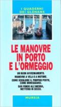 Le manovre in porto e l'ormeggio. Un buon avvicinamento. Manovre a vela o a motore. Come scegliere il proprio posto, come ormeggiarsi. Dar fondo all'ancora...