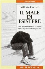 Il male di esistere. Con Alessandra nell'inferno della depressione dei giovani