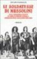 Le soldatesse di Mussolini. Con il memoriale inedito di Piera Gatteschi Fondelli, generale delle ausiliarie della RSI