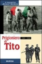 Prigioniero di Tito 1945-1946. Un bersagliere nei campi di concentramento jugoslavi