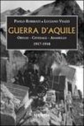 Guerra d'aquile. Ortles-Cevedale-Adamello 1917-1918