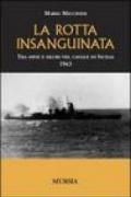 La rotta insanguinata. Tra mine e siluri nel canale di Sicilia 1943