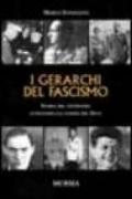 I gerarchi del fascismo. Storia del ventennio attraverso gli uomini del duce