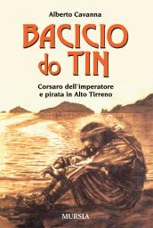 Bacicio do Tin. Corsaro dell'imperatore e pirata in Alto Tirreno