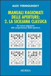 Manuali ragionati delle aperture. 2.La siciliana classica