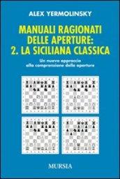 Manuali ragionati delle aperture. 2.La siciliana classica