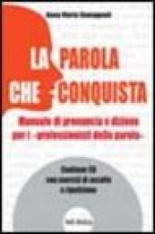 La parola che conquista. Manuale di pronuncia e dizione per i «professionisti della parola». Con CD Audio