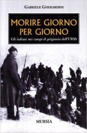 Morire giorno per giorno. Gli italiani nei campi di prigionia dell'URSS