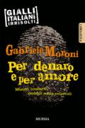 Per denaro e per amore. Misteri lombardi, omicidi senza colpevoli