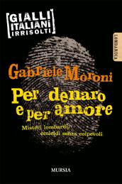 Per denaro e per amore. Misteri lombardi, omicidi senza colpevoli