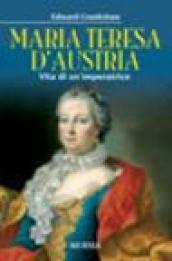 Maria Teresa d'Austria. Vita di un'imperatrice