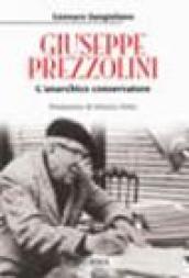 Giuseppe Prezzolini. L'anarchico conservatore