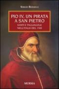 Pio IV, un pirata a San Pietro. Santi e tagliagole nell'Italia del 1500