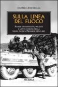 Sulla linea del fuoco. Storie di partigiani, soldati e gente comune sulla linea gotica pistoiese (1943-44)