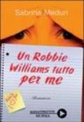 Un Robbie Williams tutto per me