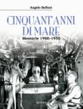 Cinquant'anni di mare. Memorie 1900-1950