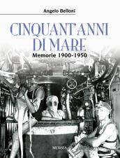 Cinquant'anni di mare. Memorie 1900-1950