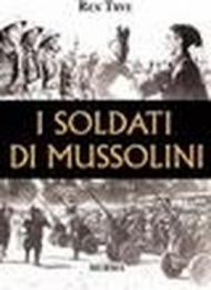 Soldati di Mussolini. Armi, uniformi, equipaggiamenti